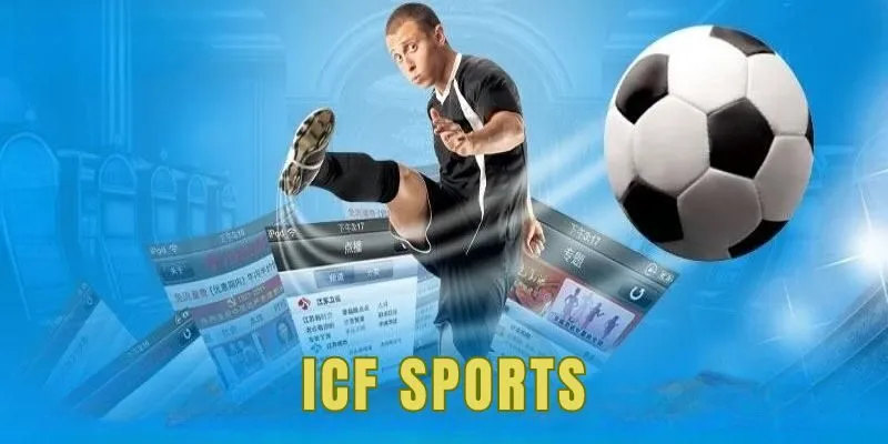 ICF Sports - Điểm Đến Cá Cược Thể Thao Thu Hút Bet Thủ 2 ICF Sports - Điểm Đến Cá Cược Thể Thao Thu Hút Bet Thủ